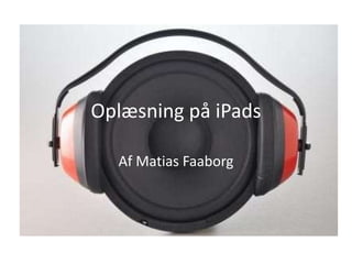Oplæsning på iPads

  Af Matias Faaborg
 