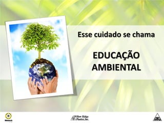 Esse cuidado se chama

   EDUCAÇÃO
   AMBIENTAL
 