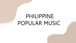 PHILIPPINE
POPULAR MUSIC
 