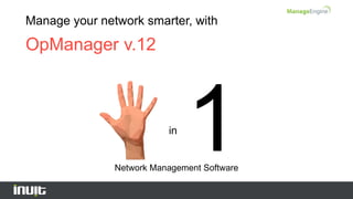 Manage your network smarter, with
OpManager v.12
Network Management Software
in
 