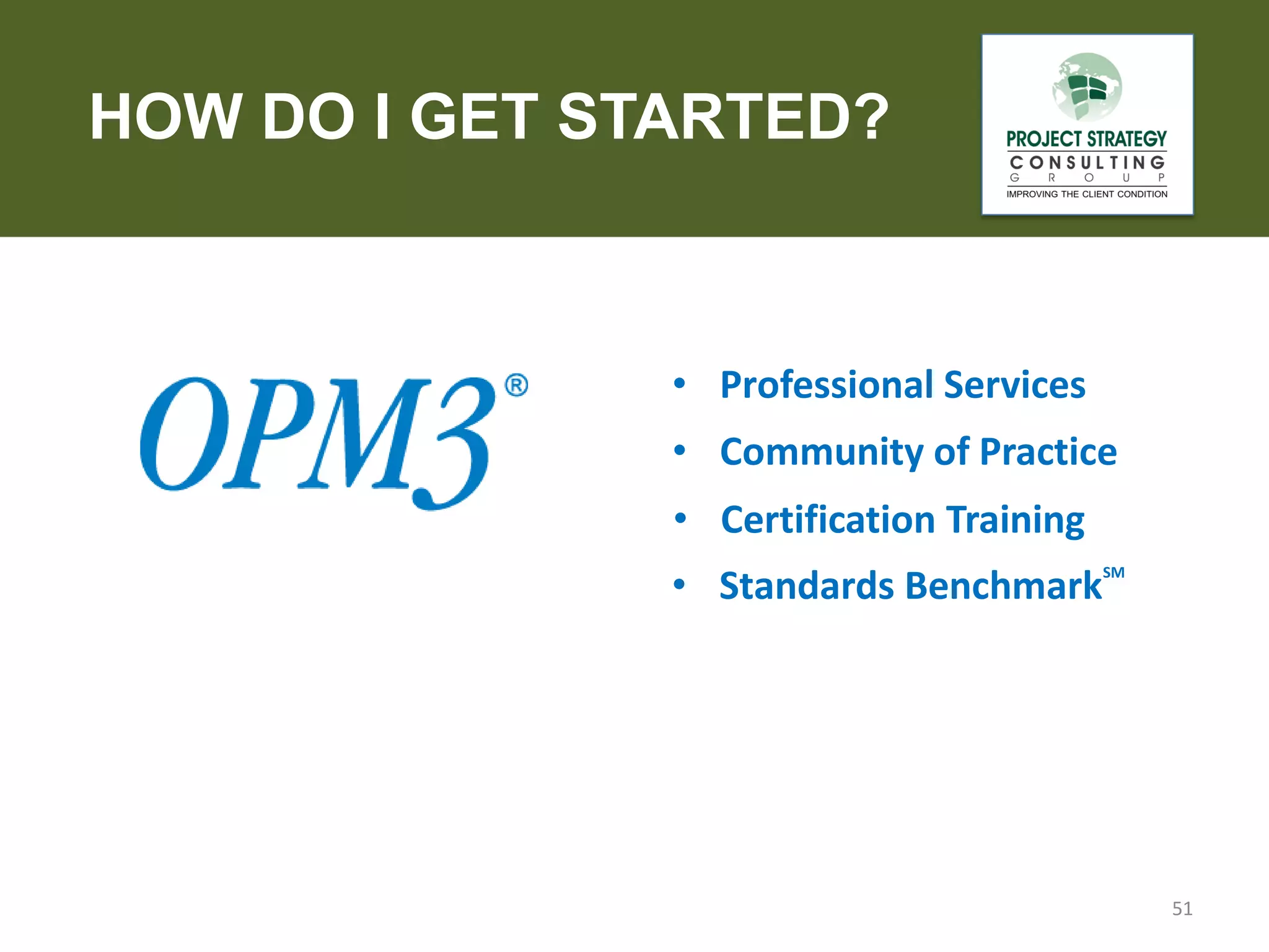 HOW DO I GET STARTED?

• Professional Services
• Community of Practice
• Certification Training
• Standards Benchmark

SM

51

 