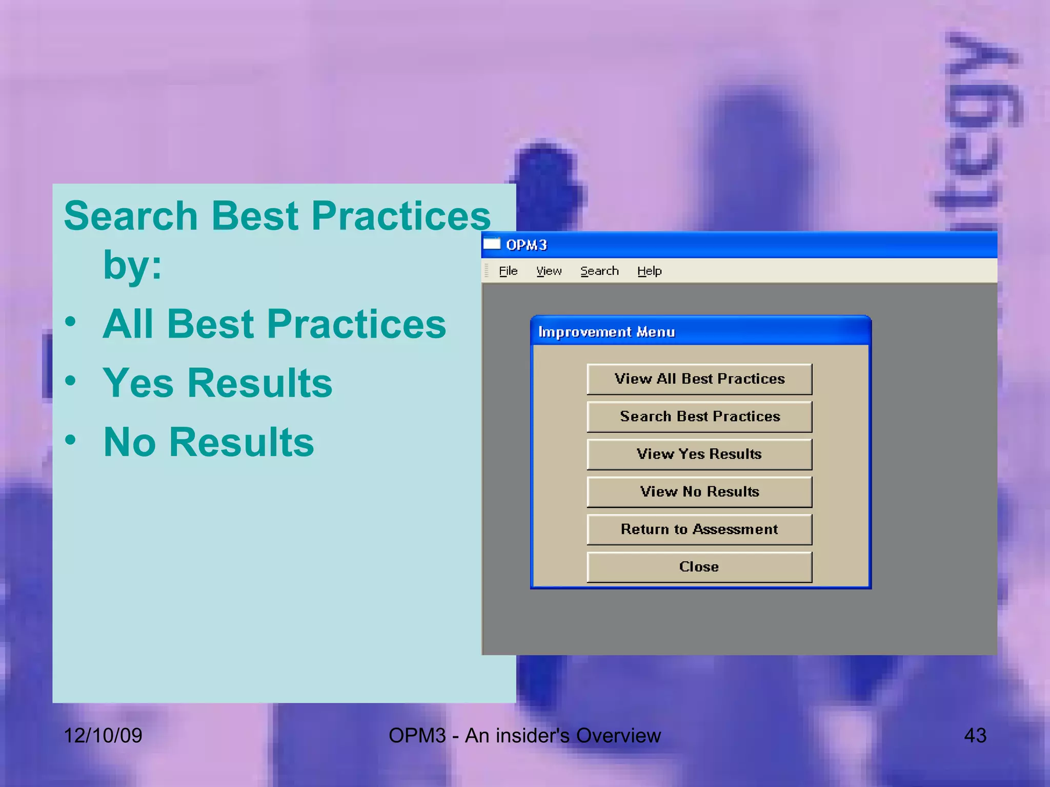 Search Best Practices by: All Best Practices Yes Results No Results 06/08/09 OPM3 - An insider's Overview 