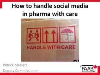 How to handle social media
in pharma with care

Patrick Massad
Deputy Commissioner

 