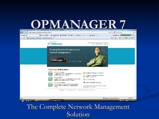 OPMANAGER 7 The Complete Network Management Solution 