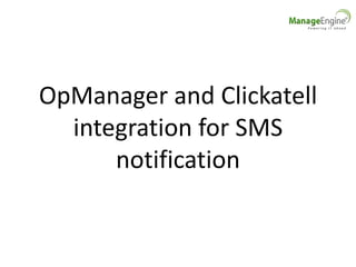 OpManager and Clickatell
integration for SMS
notification
 