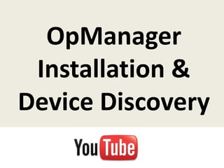 OpManager
Installation &
Device Discovery
 