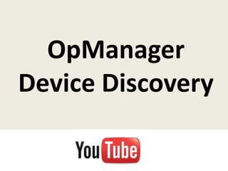 OpManager
Device Discovery
 