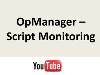 OpManager –
Script Monitoring
 