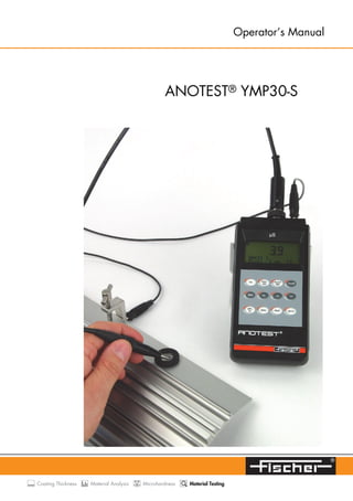 ANOTEST® YMP30-S
Operator‘s Manual
Coating Thickness Material Analysis Microhardness Material Testing
 
