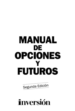 MANUAL
       DE
OPCIONES
        Y
FUTUROS
             ión
 Segunda Edic
 
