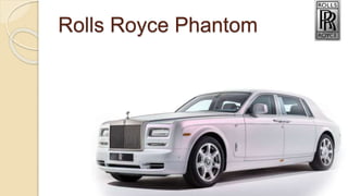 Rolls Royce Phantom
 