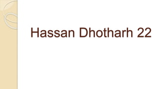 Hassan Dhotharh 22
 