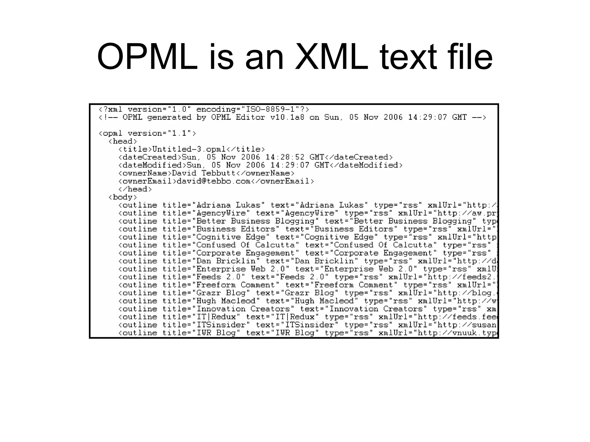 OPML is an XML text file
