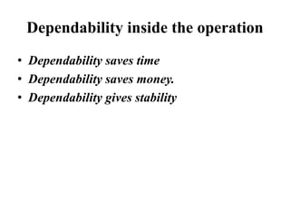 Dependability inside the operation
• Dependability saves time
• Dependability saves money.
• Dependability gives stability
 