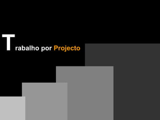 Trabalho por Projecto
 