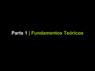 Parte 1 | Fundamentos Teóricos
 