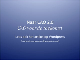 Naar CAO 2.0 CAO voor de toekomst ,[object Object],[object Object]