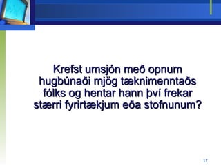 Krefst umsjón með opnum hugbúnaði mjög tæknimenntaðs fólks og hentar hann því frekar stærri fyrirtækjum eða stofnunum? 