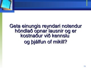 Geta einungis reyndari notendur höndlað opnar lausnir og er kostnaður við kennslu  og þjálfun of mikill? 