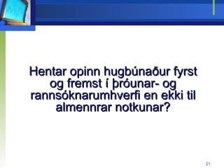 Hentar opinn hugbúnaður fyrst og fremst í þróunar- og rannsóknarumhverfi en ekki til almennrar notkunar? 