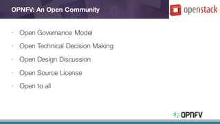 OPNFV: An Open Community
• Open Governance Model
• Open Technical Decision Making
• Open Design Discussion
• Open Source License
• Open to all
 