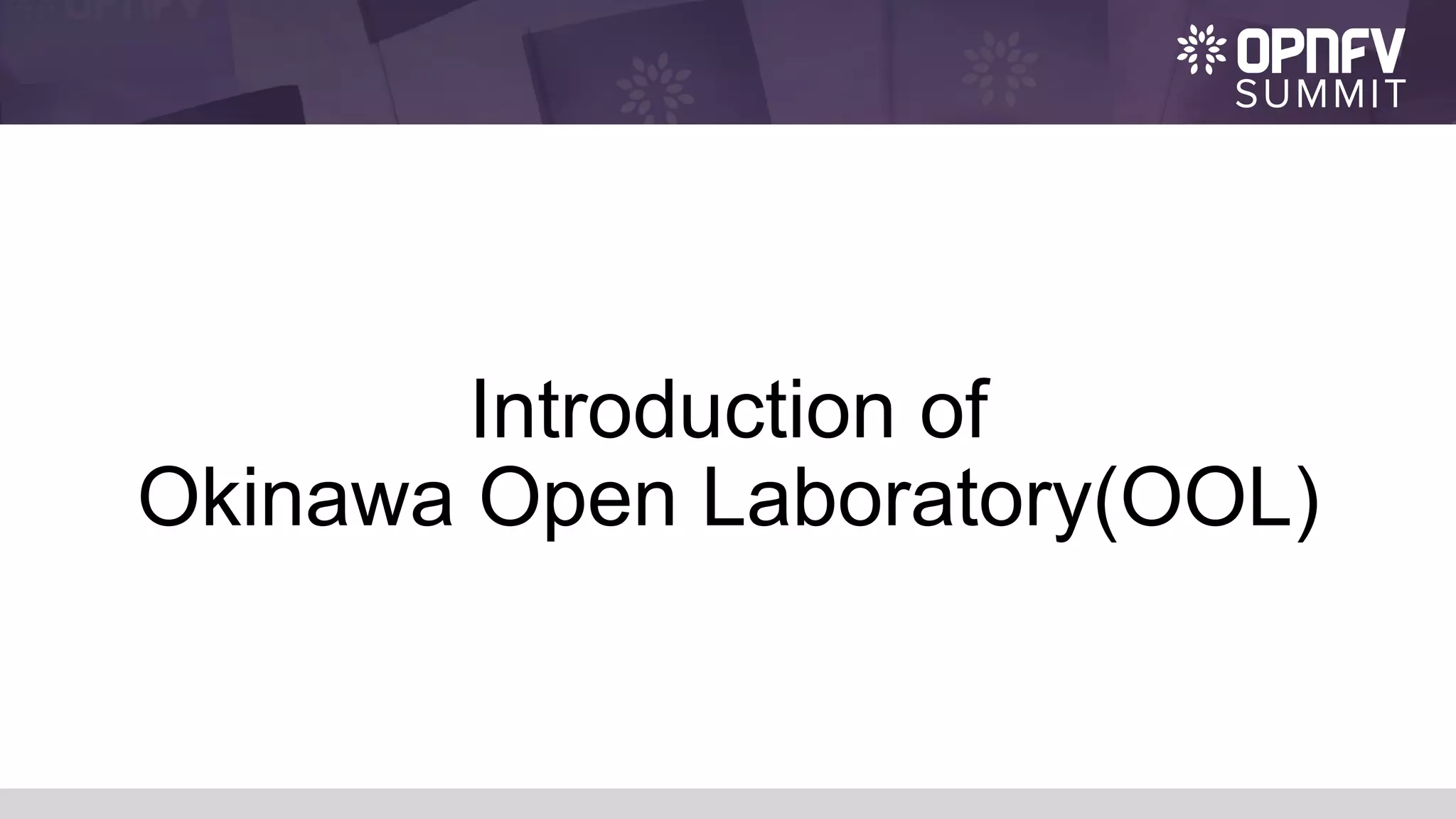 Introduction of
Okinawa Open Laboratory(OOL)
 
