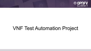 VNF Test Automation Project
 