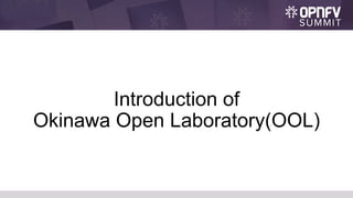 Introduction of
Okinawa Open Laboratory(OOL)
 