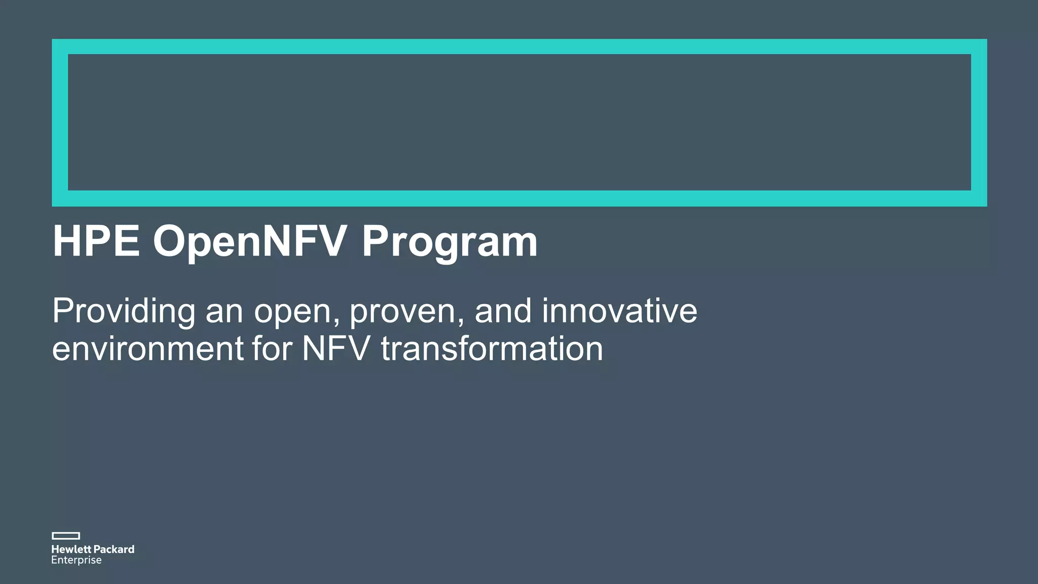 HPE OpenNFV Program
Providing an open, proven, and innovative
environment for NFV transformation
 