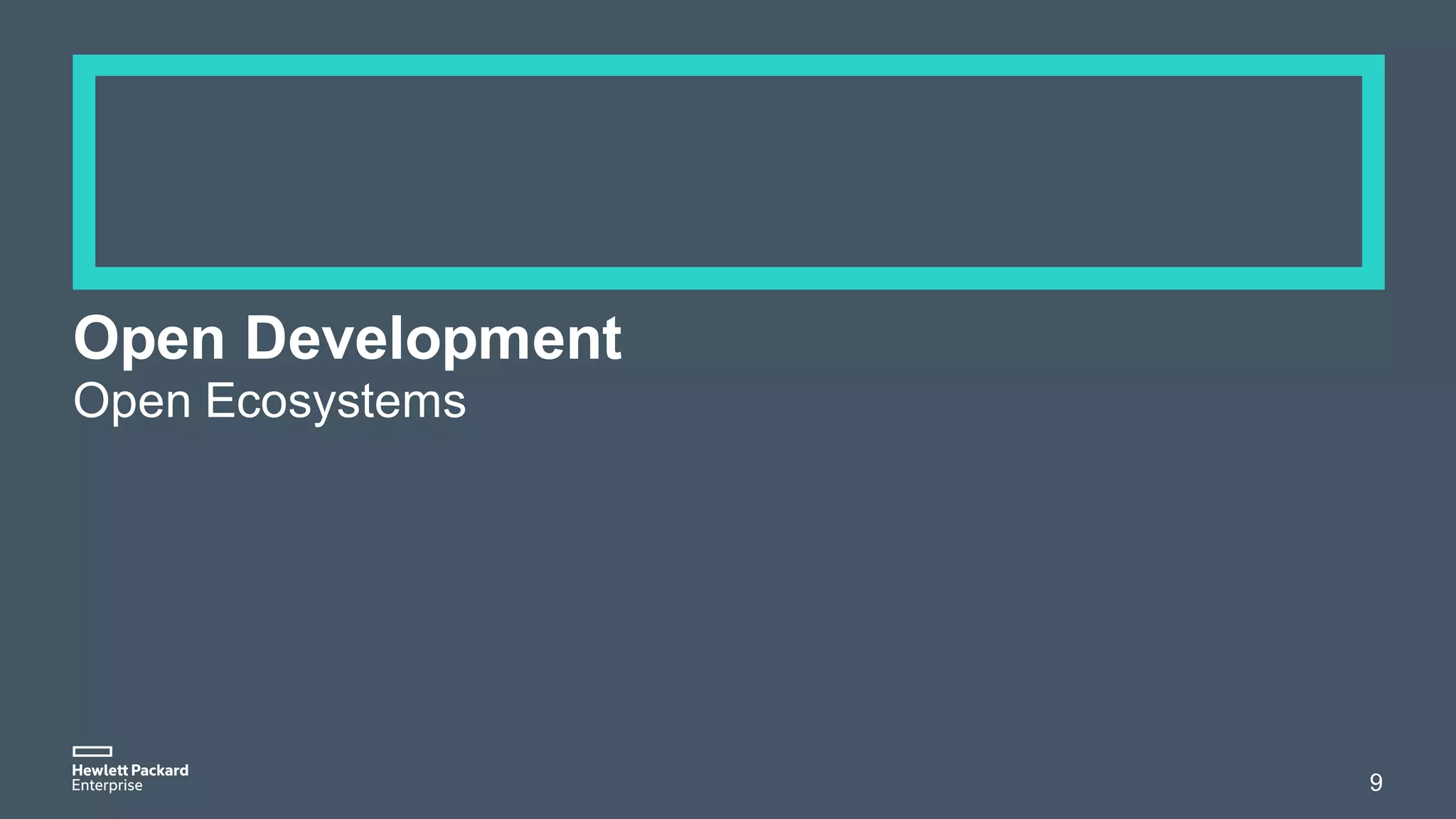 Open Development
Open Ecosystems
9
 