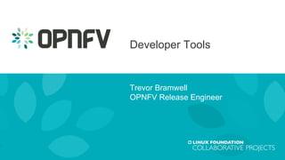 Trevor Bramwell
OPNFV Release Engineer
Developer Tools
 