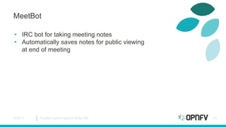 MeetBot
• IRC bot for taking meeting notes
• Automatically saves notes for public viewing
at end of meeting
4/8/17 Footer ...
