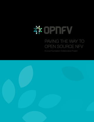 PAVING THE WAY TO
OPEN SOURCE NFV
A Linux Foundation Collaborative Project
 