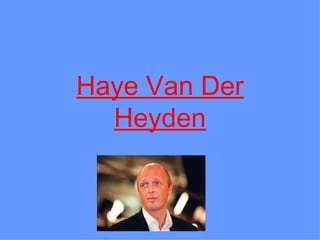 Haye Van Der Heyden 