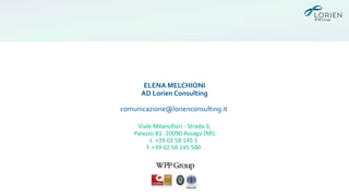 ELENA MELCHIONI
AD Lorien Consulting
comunicazione@lorienconsulting.it
Viale Milanofiori - Strada 3,
Palazzo B1- 20090 Assago (MI)
t. +39 02 58 145 1
f. +39 02 58 145 500
 