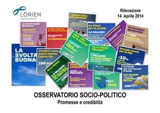 Rilevazione
14 Aprile 2014
OSSERVATORIO SOCIO-POLITICO
Promesse e crediblità
 