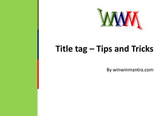 Title tag – Tips and Tricks By winwinmantra.com 
