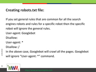 Creating robots.txt file:<br />If you set general rules that are common for all the search<br />engines robots and rules f...