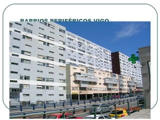 BARRIOS PERIFÉRICOS VIGO 