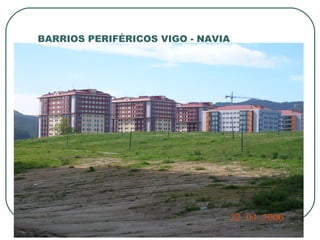 BARRIOS PERIFÉRICOS VIGO - NAVIA 