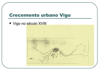 Crecemento urbano Vigo Vigo no século XVIII 