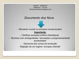 ESJGF – 2009/2010História A – 12º anoTempo-da-historia.blogspot.comDocumento dos NoveMomento crucial no processo revolucionário