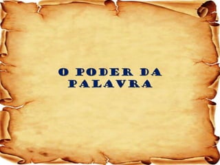 O PODER DA PALAVRA  