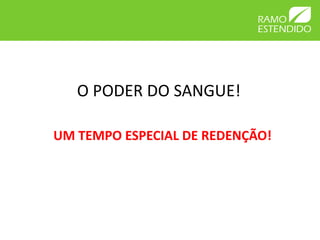 O PODER DO SANGUE!

UM TEMPO ESPECIAL DE REDENÇÃO!
 