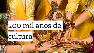 200 mil anos de
cultura
 