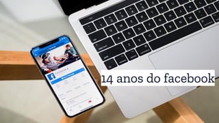 14 anos do facebook
 