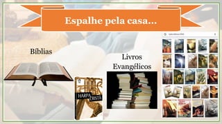 Espalhe pela casa...
Bíblias
Livros
Evangélicos
 