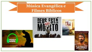 Música Evangélica e
Filmes Bíblicos
 