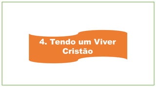 4. Tendo um Viver
Cristão
 