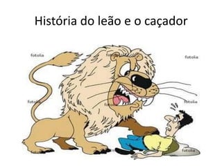 História do leão e o caçador
 